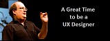 http://aneventapart.com/news/post/its-a-great-time-to-be-a-ux-designer-by-jared-spool-an-event-apart-video